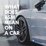 What Does BSM Mean on a Car? An Ultimate Guide